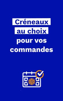 Créneaux au choix pour vos commandes